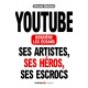 YouTube derrière les écrans. Ses artistes, ses héros, ses escrocs