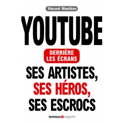 YouTube derrière les écrans. Ses artistes, ses héros, ses escrocs